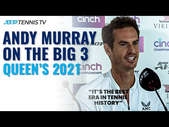 Who Is The Greatest Of All Time? Andy Murray Discusses The Big 3 & His Own Career | Queen's 2021