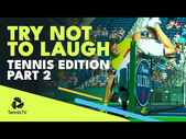 Try Not To Laugh Challenge: Tennis Edition Part 2 