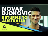 Novak Djokovic Speaks On His Return To Australia  