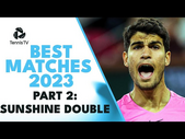 Best ATP Tennis Matches In 2023: Part 2 (Sunshine Double)