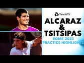 Carlos Alcaraz & Stefanos Tsitsipas Practice Highlights | Rome 2023