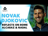 Novak Djokovic On Rome, Nadal & Alcaraz Rivalry | Rome 2023