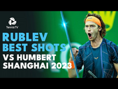 Andrey Rublev's Best Shots vs Ugo Humbert  | Shanghai 2023