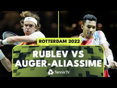 Felix Auger-Aliassime vs Andrey Rublev Three-Set Battle | Rotterdam 2022 Extended Highlights
