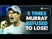 5 Times Andy Murray REFUSED To Lose 